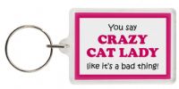 Funny Keyring - You say CRAZY CAT LADY like itâ€™s a bad thing!