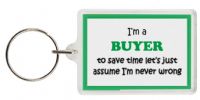 Funny Keyring - I'm a Buyer to save time letâ€™s just assume Iâ€™m never wrong