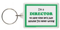 Funny Keyring - I'm a Director to save time letâ€™s just assume Iâ€™m never wrong