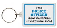 Funny Keyring - I'm a Police Officer to save time letâ€™s just assume Iâ€™m never wrong