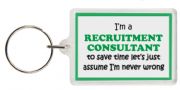 Funny Keyring - I'm a Recruitment Consultant to save time let’s just assume I’m never wrong