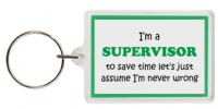 Funny Keyring - I'm a Supervisor to save time letâ€™s just assume Iâ€™m never wrong