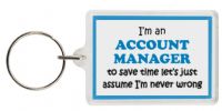 Funny Keyring - I'm an Account Manager to save time letâ€™s just assume Iâ€™m never wrong