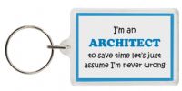 Funny Keyring - I'm an Architect to save time letâ€™s just assume Iâ€™m never wrong