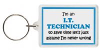 Funny Keyring - I'm an I.T. Technician to save time letâ€™s just assume Iâ€™m never wrong