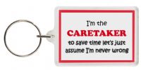 Funny Keyring - I'm the Caretaker to save time letâ€™s just assume Iâ€™m never wrong