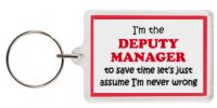 Funny Keyring - I'm the Deputy Manager to save time letâ€™s just assume Iâ€™m never wrong