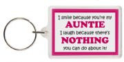 Funny Keyring - I smile because your my Auntie I laugh because there's nothing you can do about it!