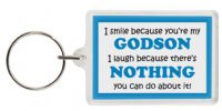 Funny Keyring - I smile because your my Godson I laugh because there's nothing you can do about it!