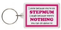 Funny Keyring - I smile because your my Stepmum I laugh because there's nothing you can do about it!