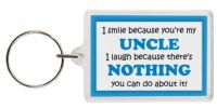 Funny Keyring - I smile because your my Uncle I laugh because there's nothing you can do about it!
