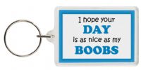 Funny Keyring - I hope your DAY is as nice as my BOOBS