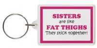 Funny Keyring - SISTERS are like FAT THIGHS They stick together!