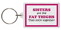 Sisters are Like Fat Thighs They Stick Together! Keyring - Excellent Christmas Gift, Stocking Filler, Sister Gift for Sister
