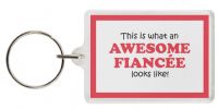 Funny Keyring - This is what an AWESOME FIANCÃ‰E looks like!