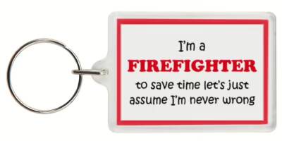 Funny Keyring - I'm a Firefighter to save time letâ€™s just assume Iâ€™m never wrong