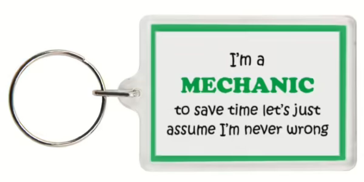 Funny Keyring - I'm a Mechanic to save time letâ€™s just assume Iâ€™m never wrong