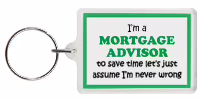 Funny Keyring - I'm a Mortgage Advisor to save time letâ€™s just assume Iâ€™m never wrong