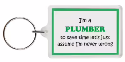 Funny Keyring - I'm a Plumber to save time letâ€™s just assume Iâ€™m never wrong