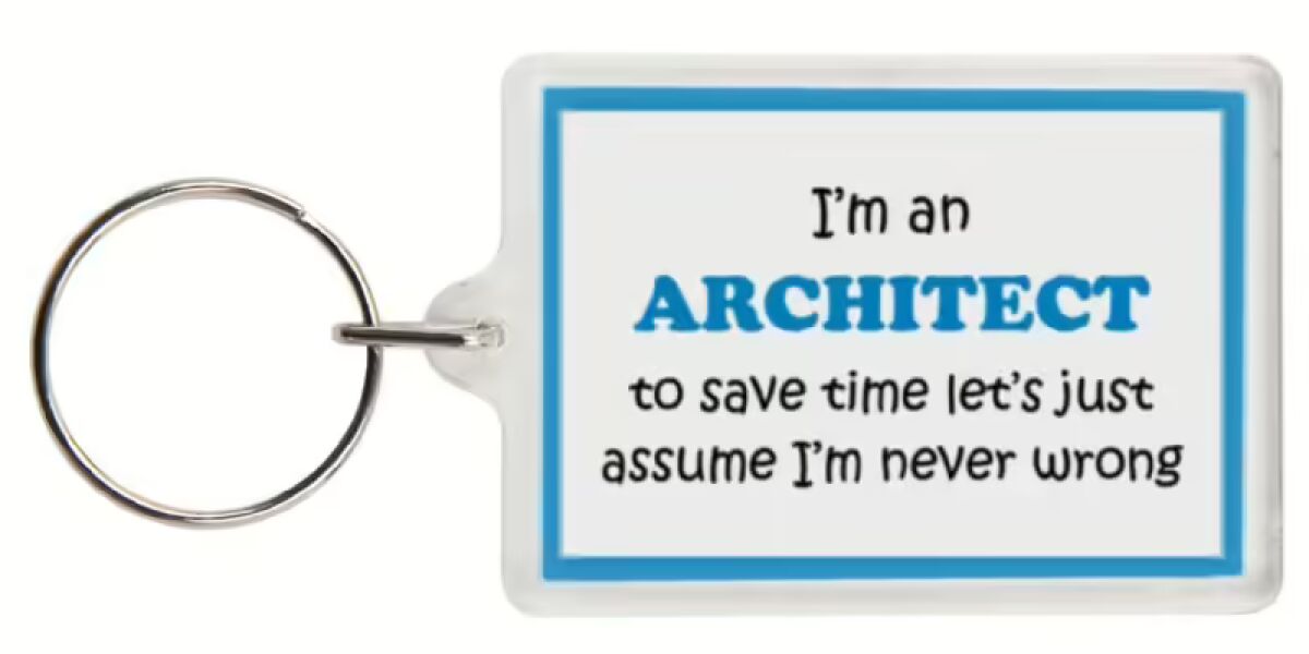 Funny Keyring - I'm an Architect to save time letâ€™s just assume Iâ€™m never wrong