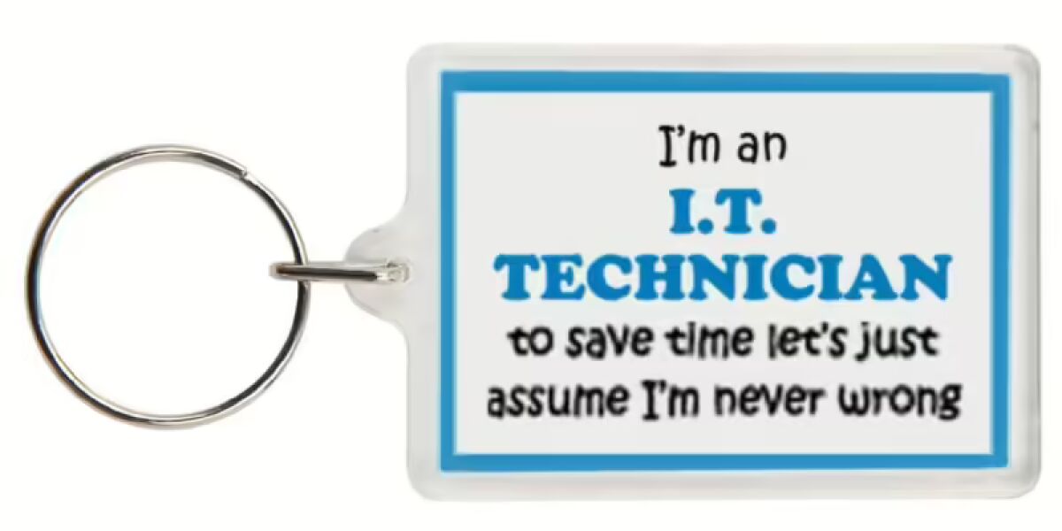 Funny Keyring - I'm an I.T. Technician to save time letâ€™s just assume Iâ€™m never wrong