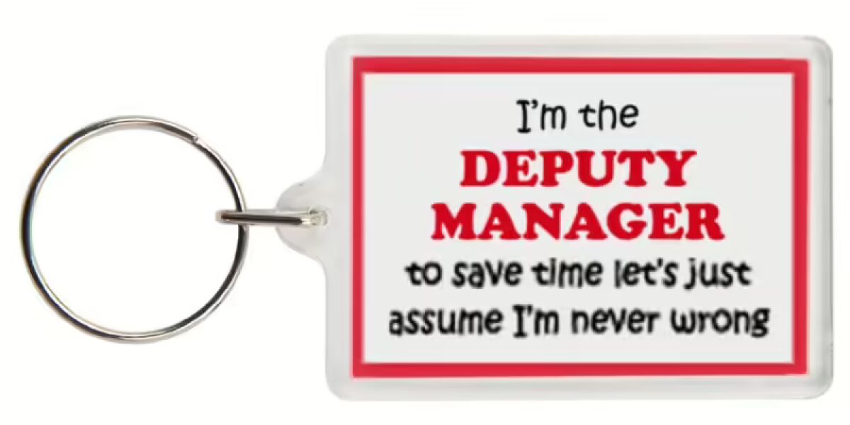 Funny Keyring - I'm the Deputy Manager to save time letâ€™s just assume Iâ€™m never wrong