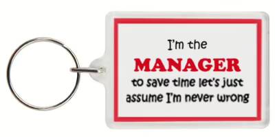 Funny Keyring - I'm the Manager to save time letâ€™s just assume Iâ€™m never wrong