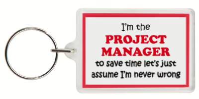 Funny Keyring - I'm the Project Manager to save time letâ€™s just assume Iâ€™m never wrong