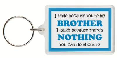 Funny Keyring - I smile because your my Brother I laugh because there's nothing you can do about it!