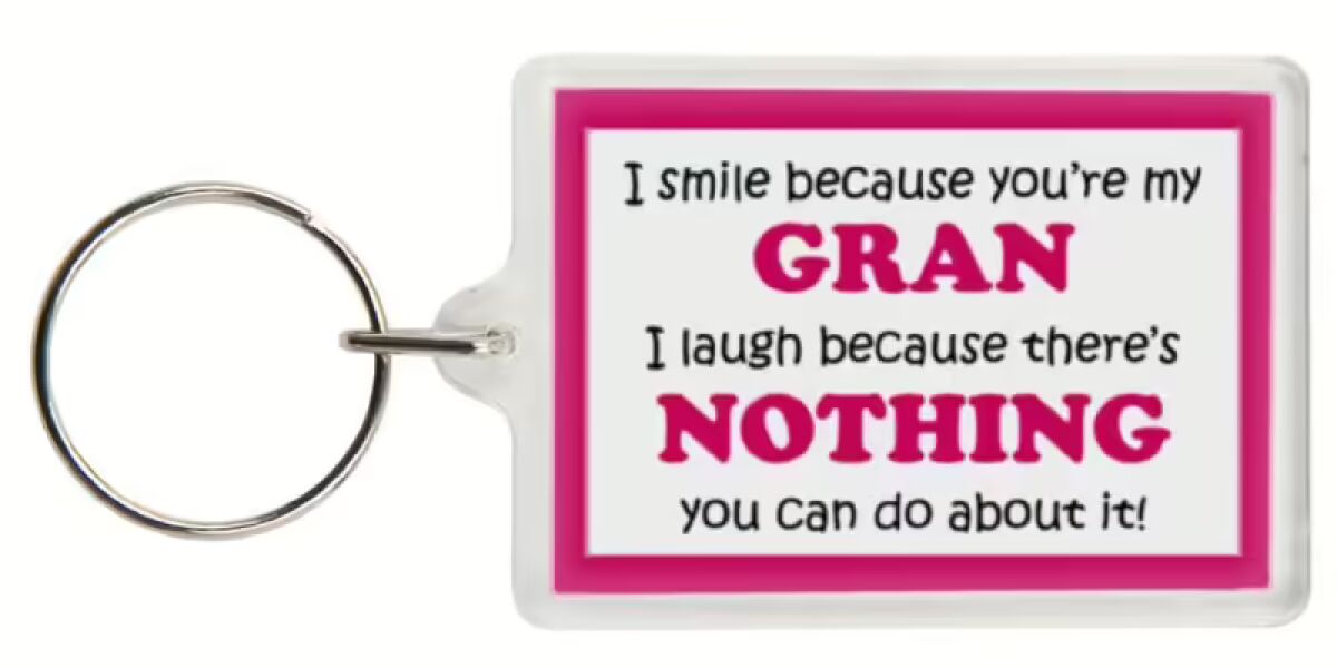 Funny Keyring - I smile because your my Gran I laugh because there's nothing you can do about it!
