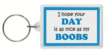 Funny Keyring - I hope your DAY is as nice as my BOOBS