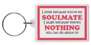 i-smile-because-youre-my-soulmate-i-laugh-because-theres-nothing-you-can-do-about-it!-keyring