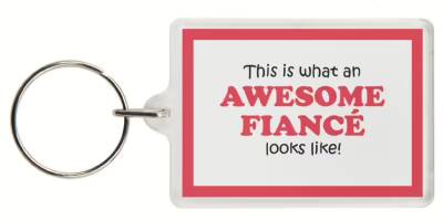Funny Keyring - This is what an AWESOME FIANCÃ‰ looks like!